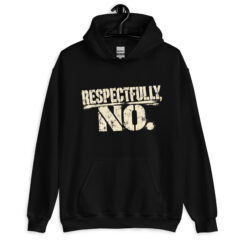 Respectfully, NO - Hoodie
